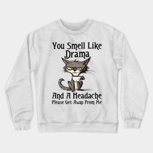 Funny Cat You Smell Like Drama And A Headache Funny Saying Crewneck Sweatshirt